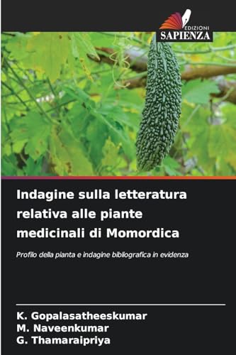 Indagine sulla letteratura relativa alle piante medicinali di Momordica: Profilo della pianta e indagine bibliografica in evidenza von Edizioni Sapienza