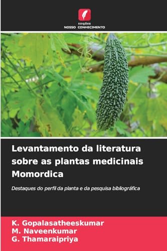 Levantamento da literatura sobre as plantas medicinais Momordica: Destaques do perfil da planta e da pesquisa bibliográfica von Edições Nosso Conhecimento
