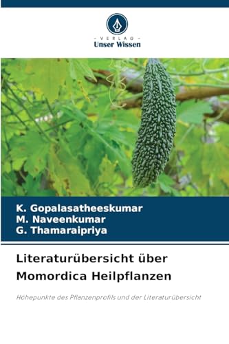 Literaturübersicht über Momordica Heilpflanzen: Höhepunkte des Pflanzenprofils und der Literaturübersicht von Verlag Unser Wissen