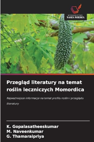 Przegląd literatury na temat roślin leczniczych Momordica: Najważniejsze informacje na temat profilu roślin i przeglądu literatury: Najwa¿niejsze ... temat profilu ro¿lin i przegl¿du literatury von Wydawnictwo Nasza Wiedza