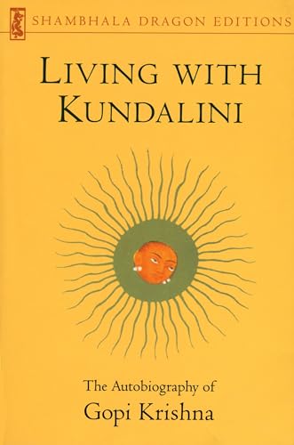 Living with Kundalini (Shambhala Dragon Editions): The Autobiography of Gopi Krishna