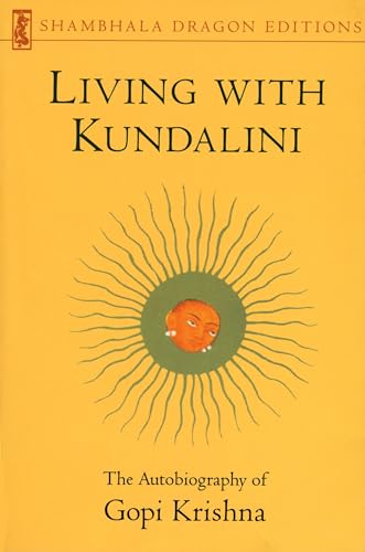 Living with Kundalini (Shambhala Dragon Editions): The Autobiography of Gopi Krishna