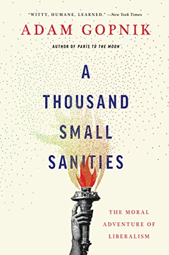 A Thousand Small Sanities: The Moral Adventure of Liberalism