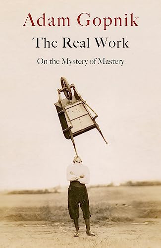 The Real Work: On the Mystery of Mastery von Quercus Publishing Plc