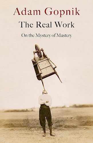 The Real Work: On the Mystery of Mastery