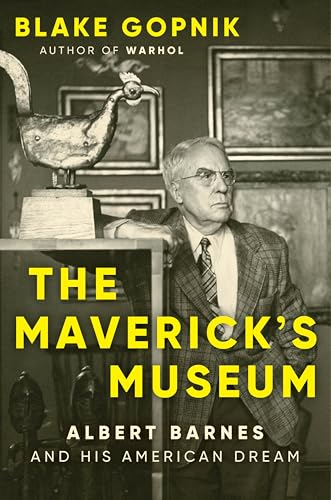 The Maverick's Museum: Albert Barnes and His American Dream von Ecco