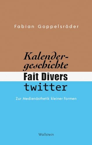 Kalendergeschichte, Fait Divers, Twitter.: Zur Medienästhetik kleiner Formen von Wallstein