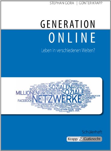 Generation online – Leben in verschiedenen Welten – Schülerheft: Arbeitsheft, Kompendium, Argumentation, Erörterung, Heft (Themenhefte: Texte lesen, auswerten und schreiben)