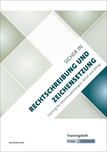 Sicher in Rechtschreibung und Zeichensetzung:Trainingsheft für Prüfungen, den Alltag und Beruf Sicher in Rechtschreibung und Zeichensetzung:Trainingsheft für Prüfungen, den Alltag und Beruf