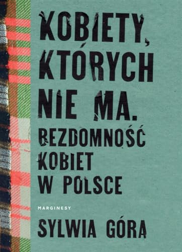 Kobiety których nie ma: Bezdomność kobiet w Polsce von Marginesy