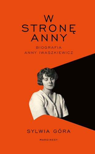W stronę Anny: Biografia Anny Iwaszkiewicz von Marginesy