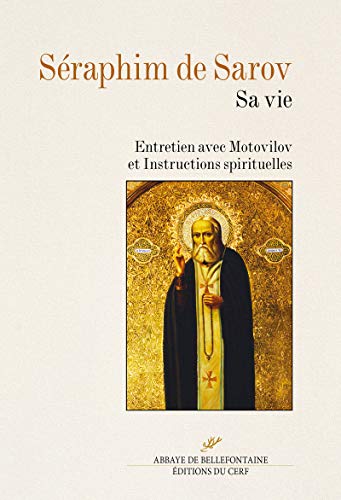 SERAPHIM DE SAROV: Sa vie. Entretien avec Motovilov et Instructions spirituelles