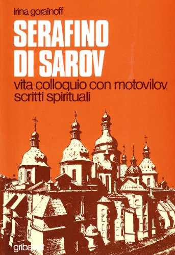 Serafino di Sarov. Vita, colloquio con Motovilov, insegnamenti spirituali (Fonti spirituali russo-ortodosse)