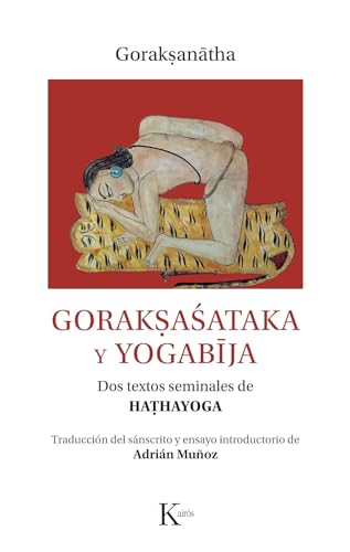 Gorakṣaśataka y yogabīja: Dos textos seminales de haṭhayoga (Clásicos) von Editorial Kairós SA