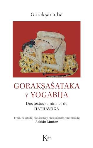 Gorakṣaśataka y yogabīja: Dos textos seminales de haṭhayoga (Clásicos)