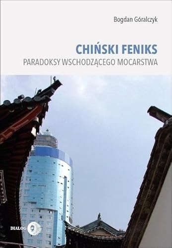 Chiński feniks: Paradoksy wschodzącego mocarstwa von Wydawnictwo Dialog
