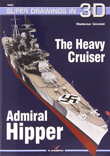 The Heavy Cruiser Admiral Hipper (Super Drawings in 3d, Band 32)