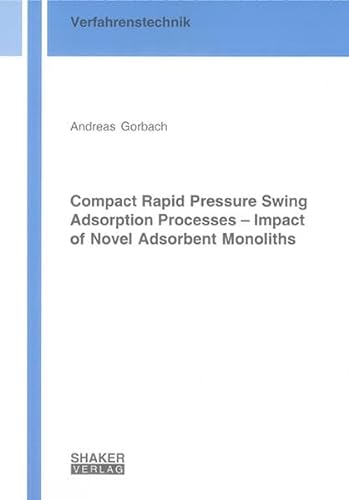 Compact Rapid Pressure Swing Adsorption Processes – Impact of Novel Adsorbent Monoliths (Berichte aus der Verfahrenstechnik)