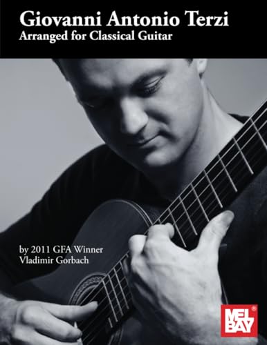 Giovanni Antonio Terzi: Arranged for Classical Guitar: 2011 GFA Winner: Spielmaterial Klassische Gitarre von Mel Bay Publications, Inc