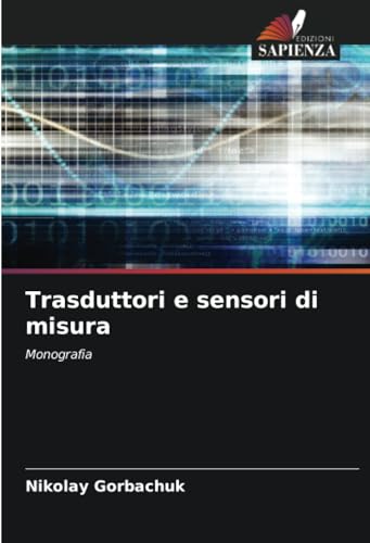 Trasduttori e sensori di misura: Monografia von Edizioni Sapienza