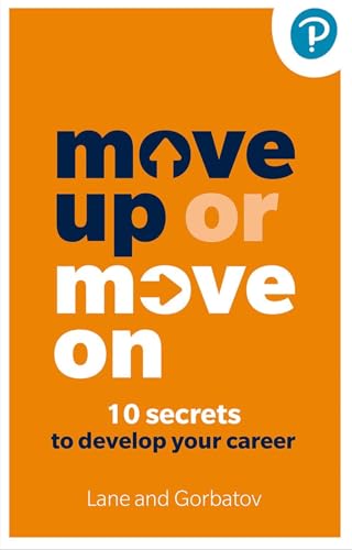 Move Up or Move On: 10 Secrets to Develop your Career von Pearson Business