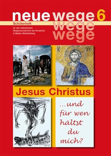 neue wege 6 Jesus Christus: Schülerheft für den katholischen Religionsunterricht der Kursstufe in Baden-Württemberg