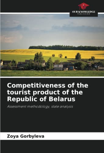 Competitiveness of the tourist product of the Republic of Belarus: Assessment methodology, state analysis