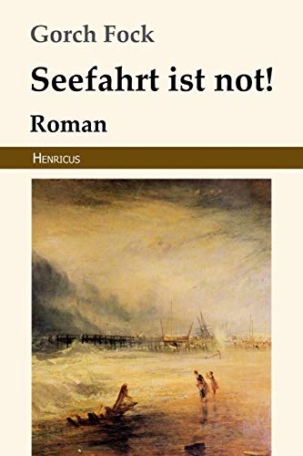 Seefahrt ist not!: Roman von Henricus