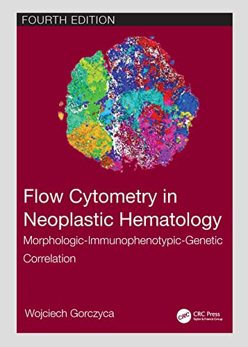 Flow Cytometry in Neoplastic Hematology: Morphologic-Immunophenotypic-Genetic Correlation von CRC Press