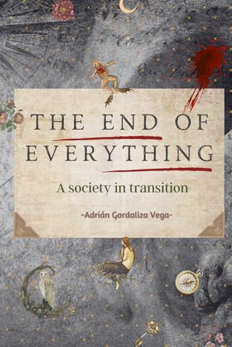 The End of Everything: A society in transition