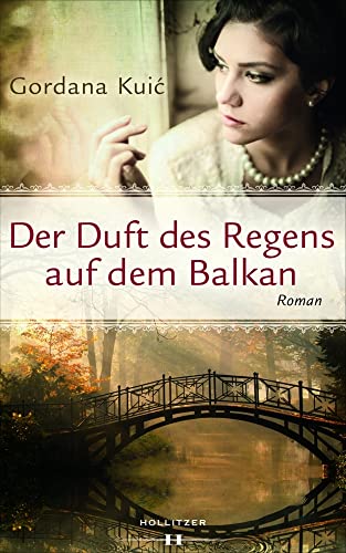 Der Duft des Regens auf dem Balkan: Roman von Hollitzer Verlag