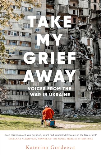 Take My Grief Away: Voices from the War in Ukraine von WH Allen