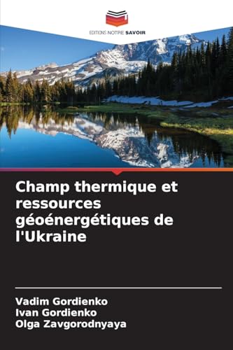 Champ thermique et ressources géoénergétiques de l'Ukraine von Editions Notre Savoir
