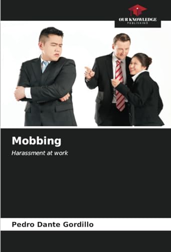 Mobbing: Harassment at work von Our Knowledge Publishing