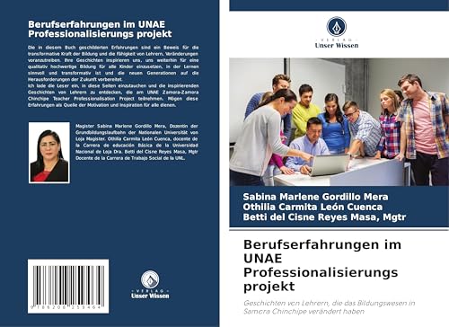 Berufserfahrungen im UNAE Professionalisierungs projekt: Geschichten von Lehrern, die das Bildungswesen in Samora Chinchipe verändert haben von Verlag Unser Wissen