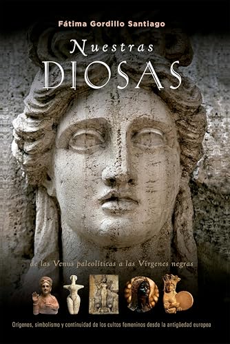 Nuestras diosas: De las venus paleolíticas a las vírgenes negras orígenes, simbolismo y constinuidad de los cultos femeninos desde la antigüedad europea (Textos tradicionales (Biblioteca esotérica)) von EDICIONES OBELISCO S.L.