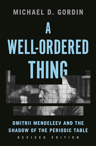 A Well-Ordered Thing: Dmitrii Mendeleev and the Shadow of the Periodic Table