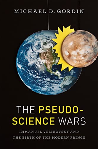 The Pseudoscience Wars: Immanuel Velikovsky and the Birth of the Modern Fringe von University of Chicago Press