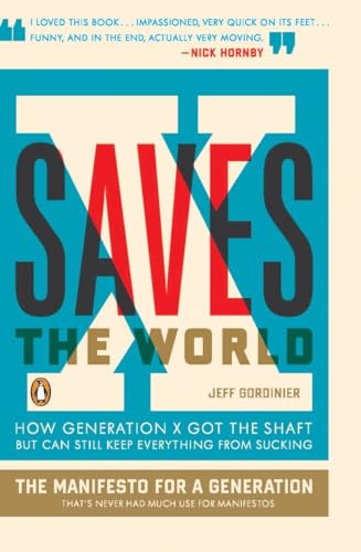 X Saves the World: How Generation X Got the Shaft but Can Still Keep Everything from Sucking von Penguin