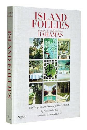 Island Follies: Romantic Homes of the Bahamas: The Tropical Architecture of Henry Melich von Rizzoli