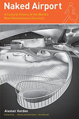 Naked Airport: A Cultural History of the World's Most Revolutionary Structure (Emersion: Emergent Village resources for communities of faith) von University of Chicago Press