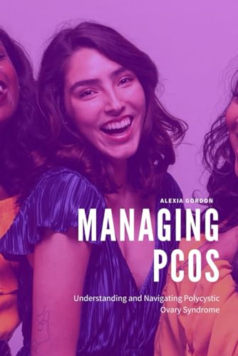 Managing PCOS: Understanding and Navigating Polycystic Ovary Syndrome von Independently published