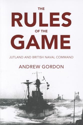 The Rules of the Game: Jutland and British Naval Command