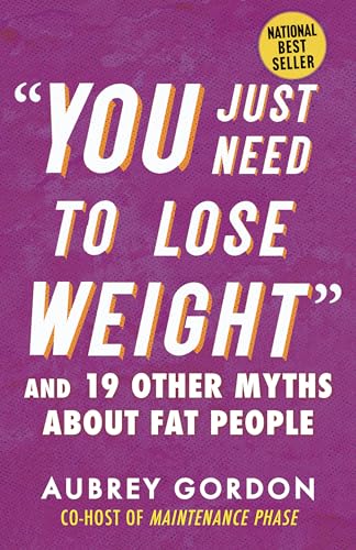 "You Just Need to Lose Weight": And 19 Other Myths About Fat People (Myths Made in America, Band 13) von Beacon Press