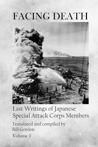 Facing Death: Last Writings of Japanese Special Attack Corps Members - Volume 1
