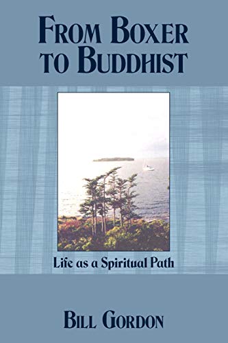 From Boxer to Buddhist: Life as a Spiritual Path von Authorhouse