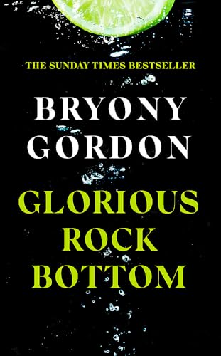Glorious Rock Bottom: 'A shocking story told with heart and hope. You won't be able to put it down.' Dolly Alderton von Headline