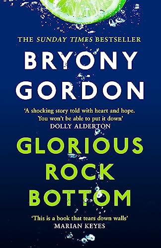 Glorious Rock Bottom: 'A shocking story told with heart and hope. You won't be able to put it down.' Dolly Alderton