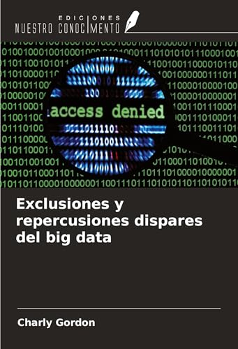 Exclusiones y repercusiones dispares del big data von Ediciones Nuestro Conocimiento