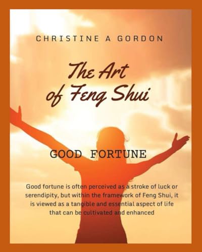 The Art of Feng Shui for Beginners: Book 5. Good Fortune von Independently published